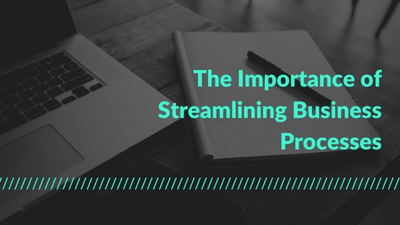 The Importance of Streamlining Business Processes