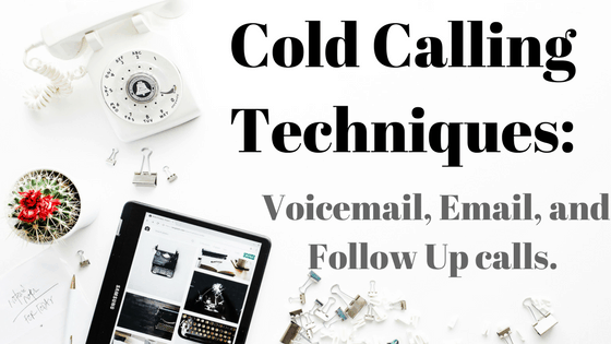 Cold Calling Techniques: Voicemail, Email, and Follow Up calls